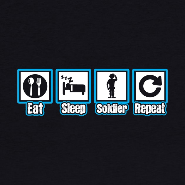 Eat Sleep Soldier Repeat by ThyShirtProject - Affiliate